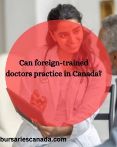 Can foreign trained doctors practice in Canada